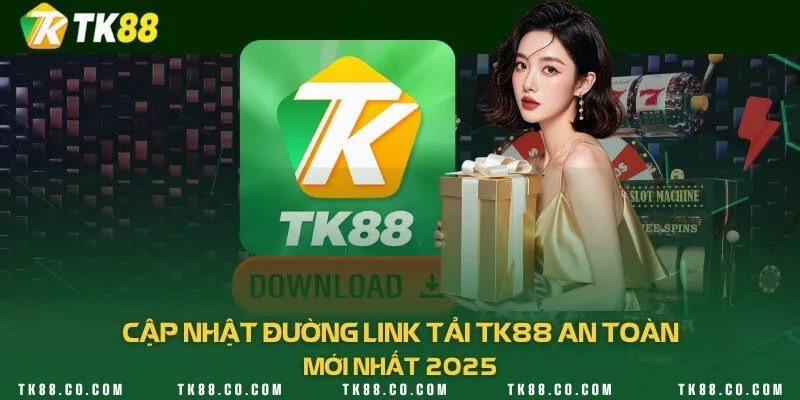 Cập nhật đường link tải TK88 an toàn mới nhất 2025