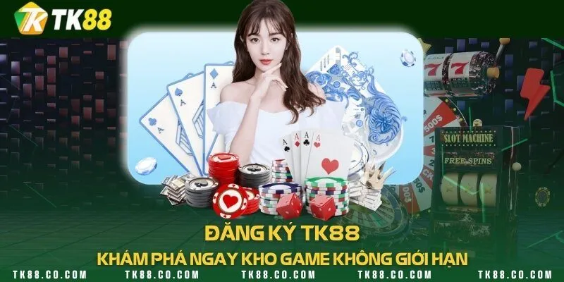 Đăng ký TK88 khám phá ngay kho game không giới hạn