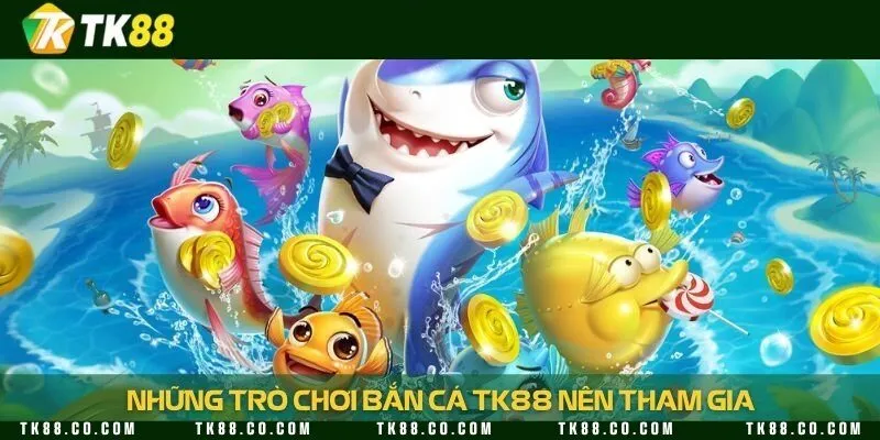 3 game săn cá được yêu thích nhất nhà cái hiện nay